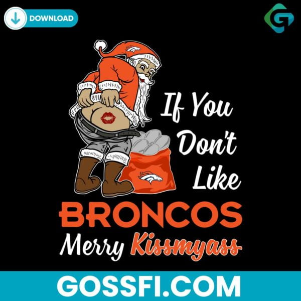 if-you-dont-like-denver-broncos-merry-kissmyass-svg