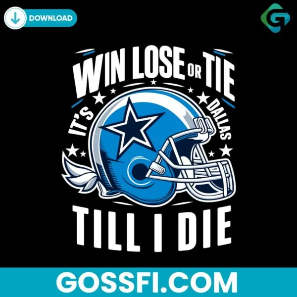 win-lose-or-tie-its-dallas-til-i-die-svg-digital-download