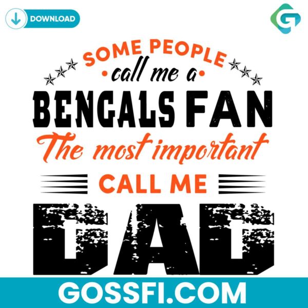 some-people-call-me-a-bengals-fan-the-most-important-call-me-dad-svg