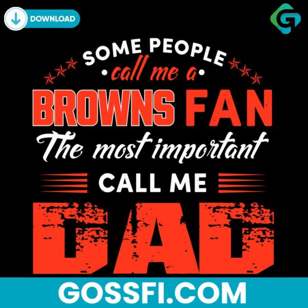 some-people-call-me-a-browns-fan-the-most-important-call-me-dad-svg