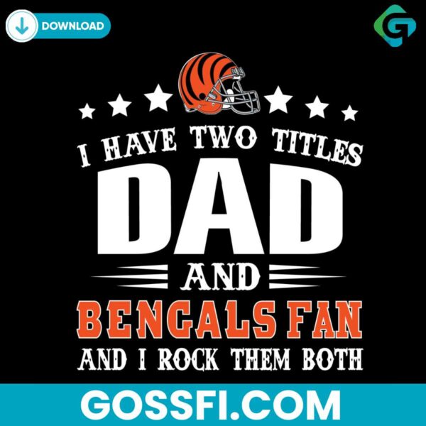 i-have-two-titles-dad-and-bencals-fan-svg