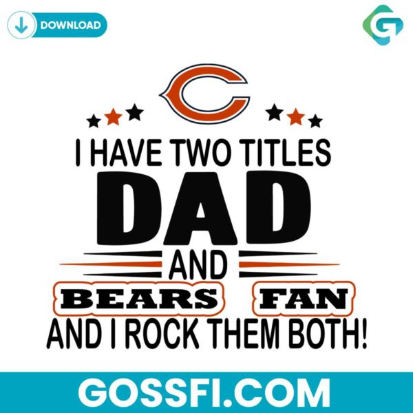 i-have-two-titles-dad-and-bears-fan-and-i-rock-them-both-svg