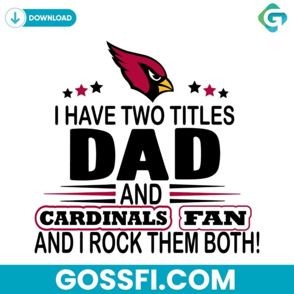 i-have-two-titles-dad-and-cardinals-fan-and-i-rock-them-both-svg