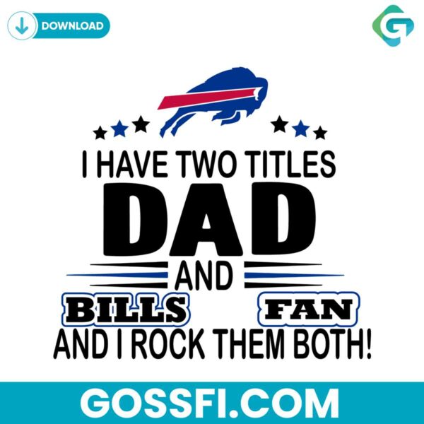 i-have-two-titles-dad-and-bills-fan-and-i-rock-them-both-svg