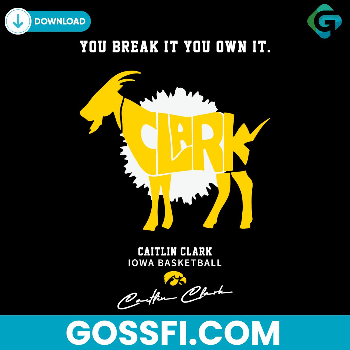 you-break-it-you-own-it-goat-caitlin-clark-iowa-basketball-signature-svg